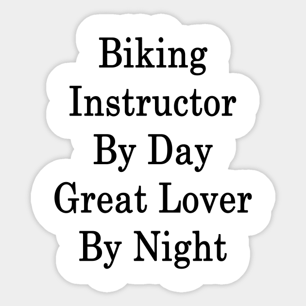 Biking Instructor By Day Great Lover By Night Sticker by supernova23